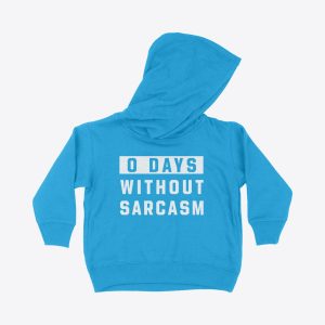 0 Days Without Sarcasm Toddler Hoodie